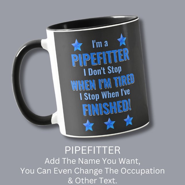 Change Text, I'm a PIPEFITTER, Don't Stop Tired Mug (Creator Uploaded)