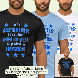 Change Text, I'm An ASPHALTER, Don't Stop Tired T-Shirt