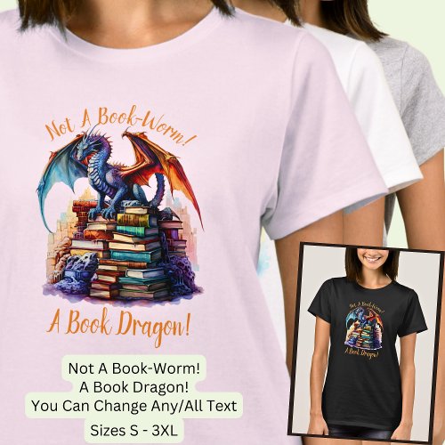 Change Text _ Not A Book Worm A Book Dragon T_Shirt