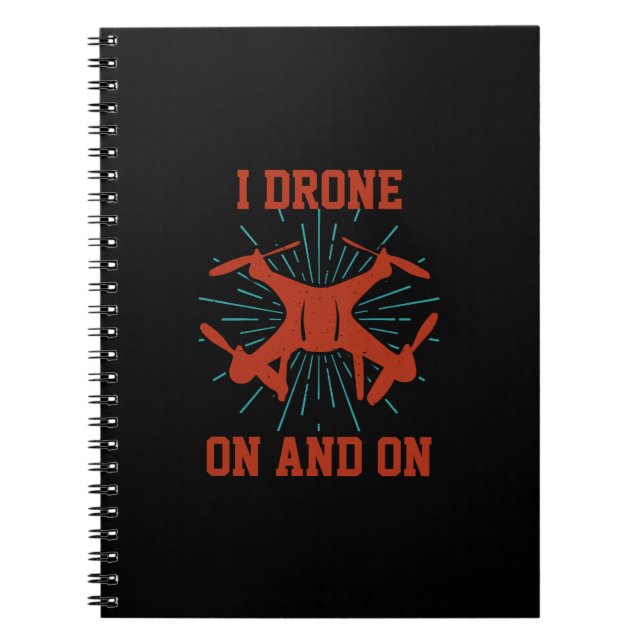 Change Text or Add Name, I Drone On and On  Notebook (Front)