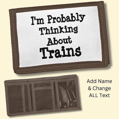 Change Text _ Probably Thinking About Trains Trifold Wallet