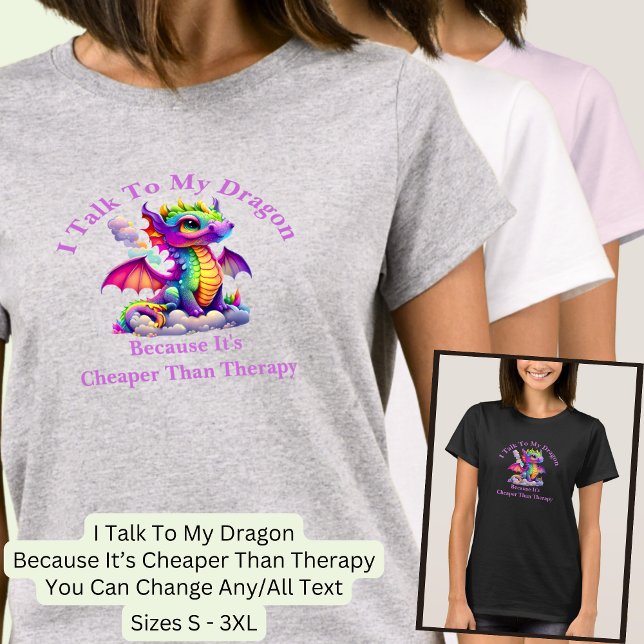 Change Text, Talk To Dragon Cheaper Than Therapy T-Shirt (Creator Uploaded)