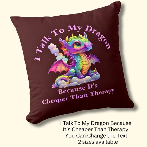 Change Text Talk To Dragon Cheaper Than Therapy Throw Pillow