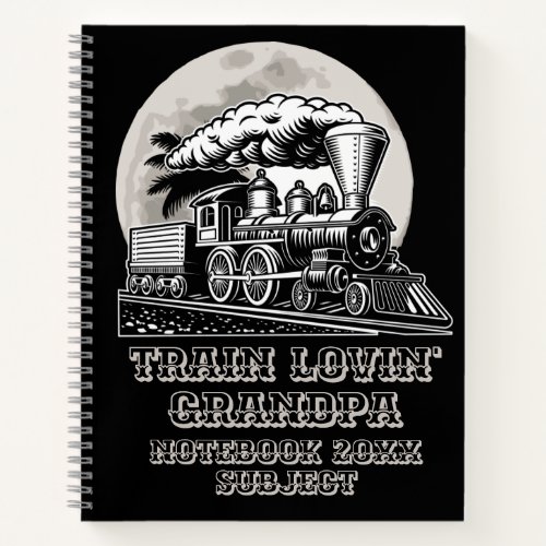 Change Text Vintage Steam Train Lovin Grandpa     Notebook