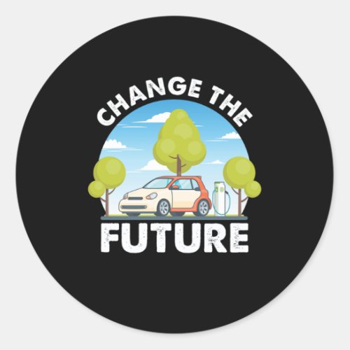 Change The Future Ecar Electric Car Charge Gift Classic Round Sticker