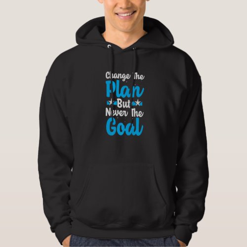 Change The Plan But Never The Goal  Growth Mindset Hoodie