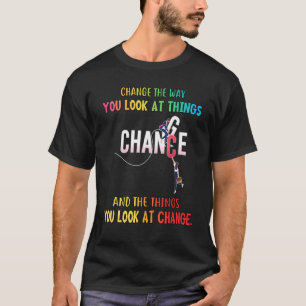 Change The Way You Look At Things Humor Saying T-Shirt