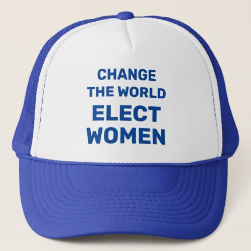 Change the World _ Elect Women Trucker Hat