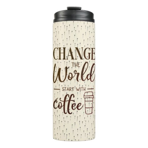 Change The World Funny Coffee Quote Thermal Tumbler