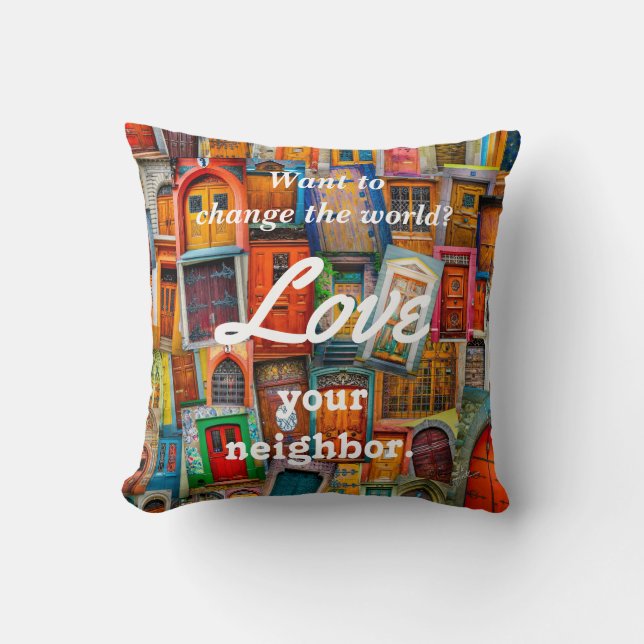 Change the World Love Your Neighbor Unique Doors Throw Pillow (Front)
