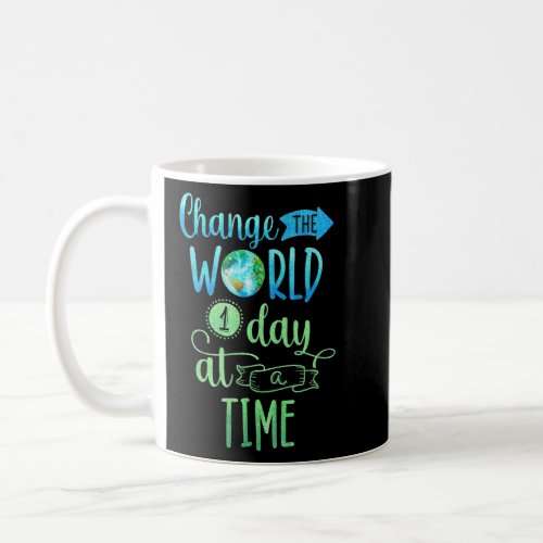 Change The World One Day At A Time  Coffee Mug