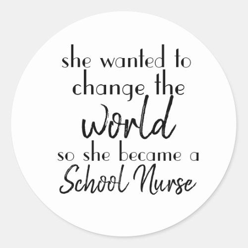 Change the World School Nurse Classic Round Sticker