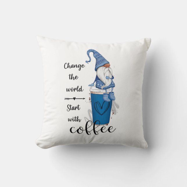 Change The World Start With Coffee Blue Gnome Throw Pillow (Front)