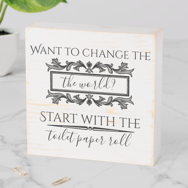 Change the World Toilet Paper Wooden Box Sign (In Situ Horizontal)