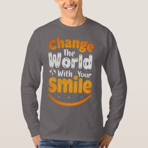 Change The World With Your Smile  T_Shirt