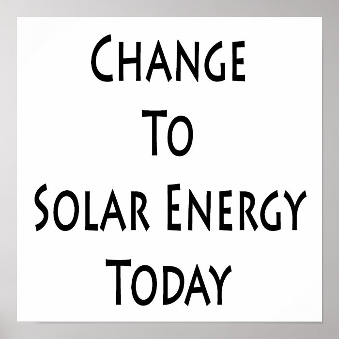 Change To Solar Energy Today Posters