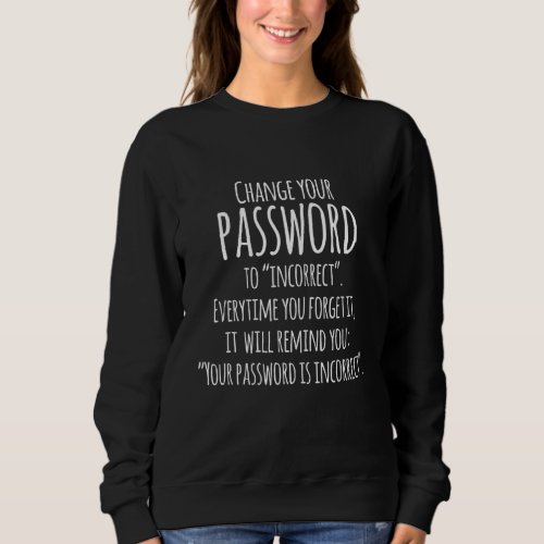 Change Your Password To Incorrect Cool Sarcastic Q Sweatshirt