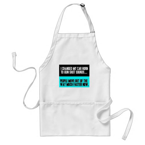 CHANGED CAR HORN SOUND FOR GUN SHOT MOVE OUT WAY ADULT APRON