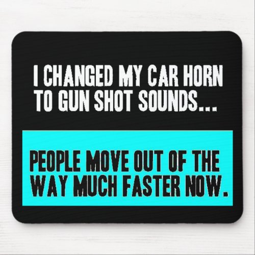 CHANGED CAR HORN SOUND FOR GUN SHOT MOVE OUT WAY MOUSE PAD