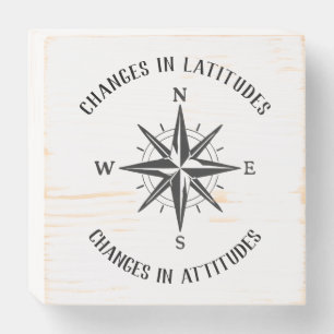 Changes in Latitudes, Changes in Attitudes compass Wooden Box Sign
