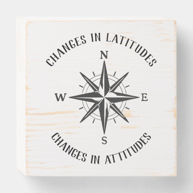 Changes in Latitudes, Changes in Attitudes compass Wooden Box Sign (Front Horizontal)