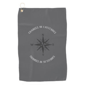 Changes in Latitudes, Changes in Attitudes Golf Towel