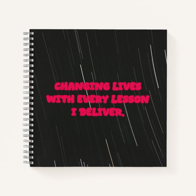 Changing Lives With Every Lesson I Deliver Teacher Notebook (Front)