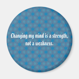 Changing my mind is a strength, not a weakness magnet