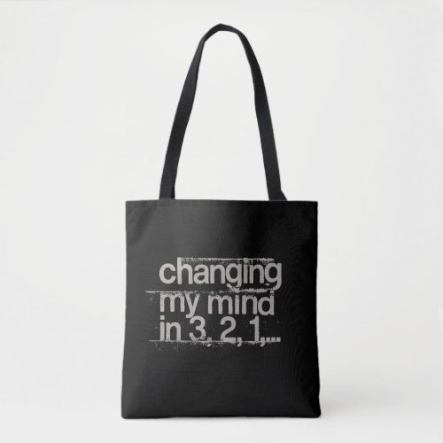 Changing My Mind Tote Bag