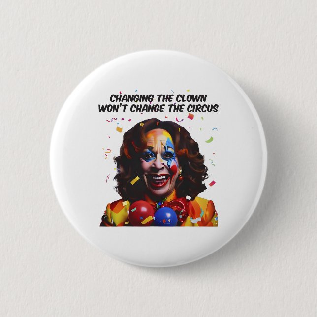 Changing The Clown Won’t Change The Circus Kamala  Button (Front)