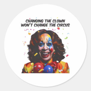 Changing The Clown Won’t Change The Circus Kamala Classic Round Sticker