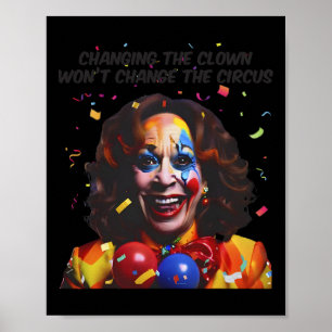Changing The Clown Won’t Change The Circus Kamala Poster