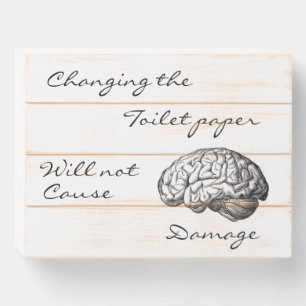 Changing The Toilet Paper No Brainer Quote Wooden Box Sign
