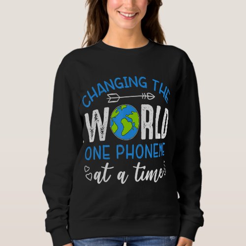 Changing The World One Phoneme At A Time Sweatshirt