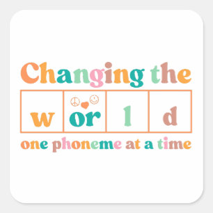 Changing The World One Phoneme At A Time Teacher Square Sticker