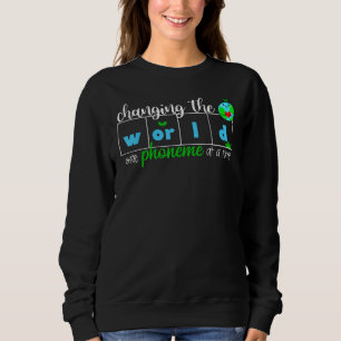 Changing The World One Phoneme At A Time Teacher Sweatshirt