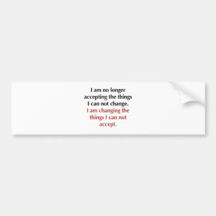 Changing What I Can Not Accept Bumper Sticker