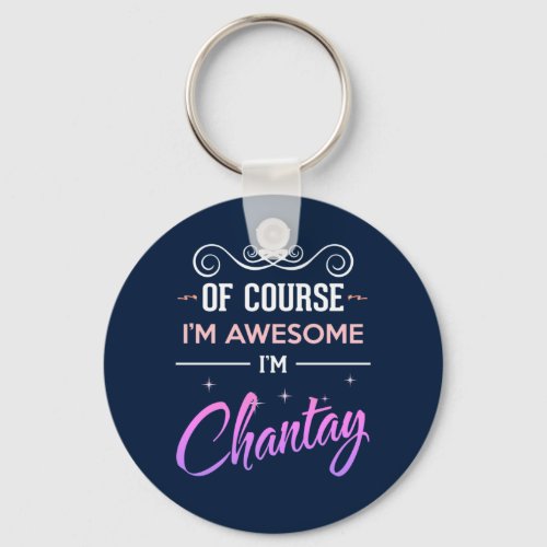 Chantay Of Course Im Awesome Name Keychain