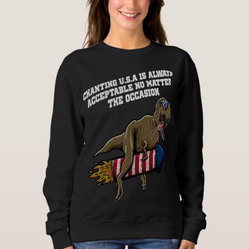 Chanting USA Always Acceptable Independence 4th of Sweatshirt