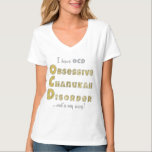 Chanukah Women's Nano V-Neck T-Shirt "OCD"<br><div class="desc">Chanukah Women's 3/4 Nano,  V-Neck T-Shirt T-Shirt "OCD" Enjoy this gold and silver,  blingy "I have OCD,  OBSESSIVE CHANUKAH DISORDER... out'a my way! Choose from a variety of different styles and sizes. 
Thanks for stopping and shopping by. Much appreciated. 
Happy Chanukah/Hanukkah!!!</div>