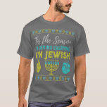 Chanukkah Funny Tis The Season To Remind Everyone  T-Shirt<br><div class="desc">Chanukkah Funny Tis The Season To Remind Everyone I'm Jewish T-Shirt .</div>