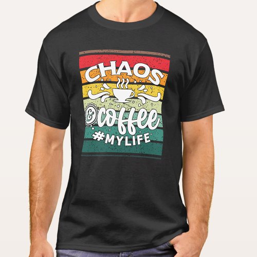 CHAOS AND COFFEE MY LIFE FUNNY  T_Shirt