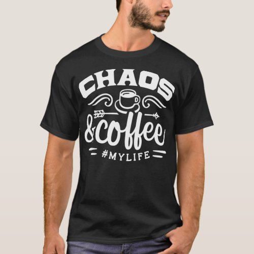 Chaos And Coffee My Life T_Shirt