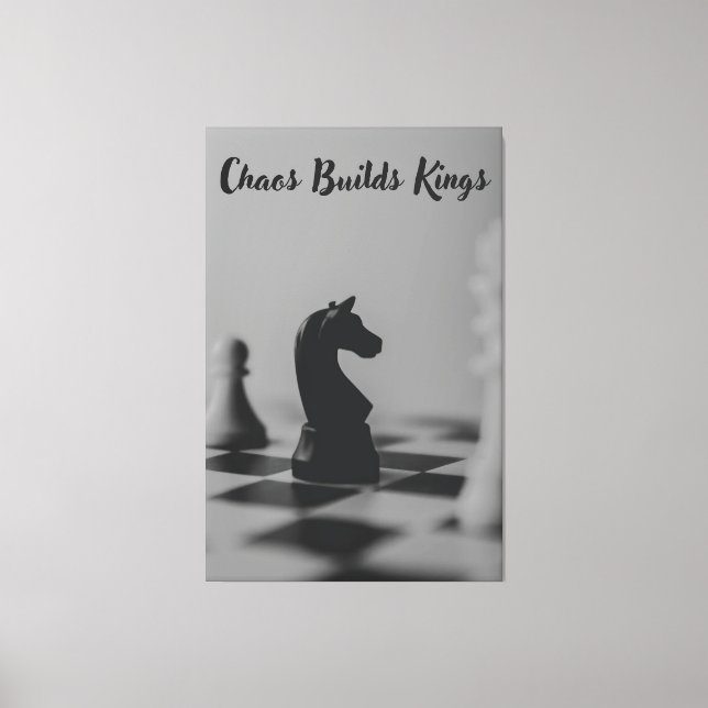 Chaos Builds Kings – Chess Inspired Art Canvas Print (Front)