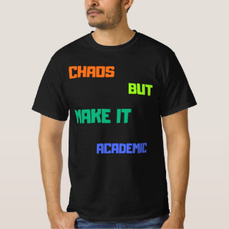 Chaos But Make It Academic. T-Shirt
