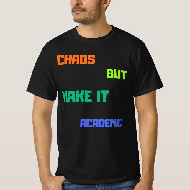 Chaos But Make It Academic. T-Shirt (Front)