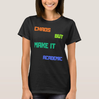 Chaos But Make It Academic. T-Shirt