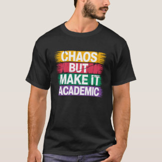 Chaos But Make It Academic Teacher Chaos Back To S T-Shirt