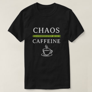 Chaos Coordinated By Caffeine Funny Coffee T-Shirt