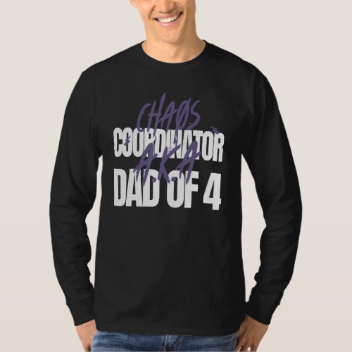 Chaos Coordinator A K A Dad Of 4 T_Shirt